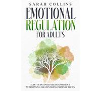 Emotional Regulation for Adults: Master Intense Feelings Without Suppressing or Exploding Primary Focus (The Calm Reset Series)