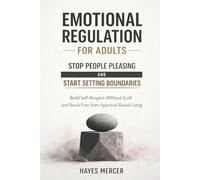 Emotional Regulation for Adults - Stop People Pleasing and Start Setting Boundaries: Build Self-Respect Without Guilt and Break Free from Approval-Based Living (The Modern Mind Survival)