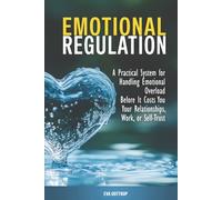 Emotional Regulation for Adults with ADHD: A Practical System for Handling Emotional Overload Before It Costs You Your Relationships, Work, or Self-Trust (The Practical ADHD Series)