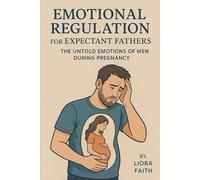 Emotional Regulation for Expectant Fathers: The Untold Emotions of Men During Pregnancy