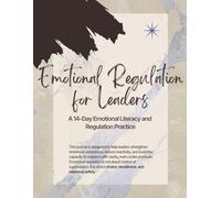 Emotional Regulation for Leaders: A 14-day emotional literacy and regulation practice for grounded, steady, empathetic leadership