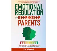 Emotional Regulation for Middle School Parents: 47 Strategies, Tips and Exercises to Cultivate Positive Connection. Understand Outbursts and Build ... Successful Preteens (Positive Parenting)