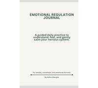 Emotional Regulation Journal: A guided daily practice to understand, feel, and gently calm your nervous system.