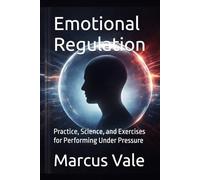 Emotional Regulation: Practice, Science, and Exercises for Performing Under Pressure (The Crypto Cycles Series)