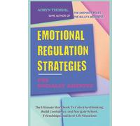 Emotional Regulation Strategies for Socially Anxious: The Ultimate Workbook to Calm Overthinking, Build Confidence, and Navigate School, Friendships, ... Situations (Life Lessons with Aoryn Thorval)