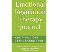 Emotional Regulation Therapy Journal: 6-Week At-Home Program with Balancing Techniques and Bilateral Tapping (Balance & Clarity Series)