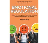 Emotional Regulation: Why Your Emotions Take Over - And What to Do About It (Why Did I Do That? Executive Function Series)