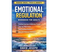 Emotional Regulation Workbook for Adults:: Practical Exercises to Manage Anger, Stress, Anxiety, and Emotional Overwhelm