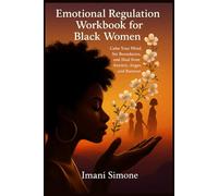 Emotional Regulation Workbook for Black Women: Calm Your Mind, Set Boundaries, and Heal from Anxiety, Anger, and Burnout
