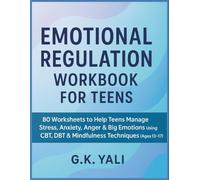 Emotional Regulation Workbook for Teens: 80 Worksheets to Help Teens Manage Stress, Anxiety, Anger & Big Emotions Using CBT, DBT & Mindfulness Techniques (Ages 13-17)