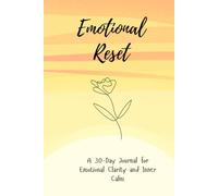 Emotional Reset: A 30-Day Guided Healing Journal for Woman Who Feel Emotional Drained, Overwhelmed, and Need a Gentle Restart