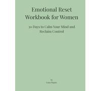 Emotional Reset Workbook for Women: 30 Days to Calm Your Mind and Reclaim Control