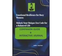 Emotional Resilience for Busy Women: Unlock Your Unique Zen Code for a Balanced Life