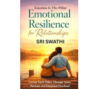 EMOTIONAL RESILIENCE FOR RELATIONSHIPS: Loving Each Other Through Stress, Burnout, And Emotional Overload (Emotion Is The Pillar)