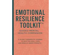 Emotional Resilience Toolkit™: A 30-Day Guided Mental Health Companion: Daily CBT, DBT & ACT-Based Practices to Help You Manage Stress, Anxiety & Depression With Clarity and Strength