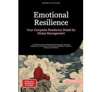 Emotional Resilience: Your Complete Resilience Shield for Stress Management:A Practical Guide to Building Mental Strength, Nurturing Resilience, and ... Toolkit for Lasting Inner Balance: 4