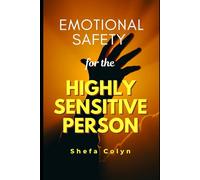 Emotional Safety for the Highly Sensitive Person: How to End People-Pleasing, Set Firm Boundaries, Manage Emotional Exhaustion, Gain Lasting Inner ... a Sensitive Soul (HSP Anxiety Freedom Series)