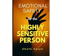 Emotional Safety for the Highly Sensitive Person: How to End People-Pleasing, Set Firm Boundaries, Manage Emotional Exhaustion, Gain Lasting Inner ... a Sensitive Soul (HSP Anxiety Freedom Series)