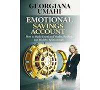 Emotional Savings Account: How to Build Emotional Wealth, Resilience, and Lasting Relationships