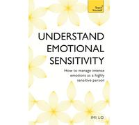 Emotional Sensitivity and Intensity: How to manage intense emotions as a highly sensitive person - learn more about yourself with this life-changing self help book (Teach Yourself)