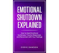Emotional Shutdown Explained: How to Heal Emotional Numbness, Trauma Responses, and Reconnect with Your Feelings.