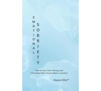 EMOTIONAL SOBRIETY: How to Stay Clear, Steady, and Unhooked When People Want a Reaction