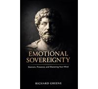 Emotional Sovereignty: Stoicism, Presence, and the Power to Live Deliberately