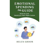 Emotional Spending Help Guide: Break the Cycle. Rebuild your habits. Gain control.