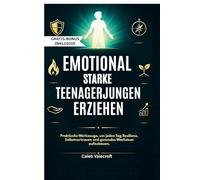 EMOTIONAL STARKE TEENAGERJUNGEN ERZIEHEN: Praktische Werkzeuge, um jeden Tag Resilienz, Selbstvertrauen und gesundes Wachstum aufzubauen.