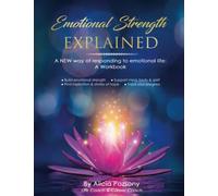 Emotional Strength Explained: A NEW way of responding to emotional life: A Workbook