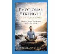 Emotional Strength in Difficult Times: How to Stay Calm When Life Gets Hard