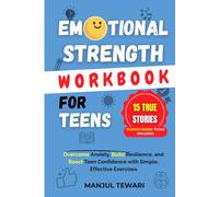 Emotional Strength Workbook for Teens: 15 Inspiring True Stories and Science-Based Tools to Overcome Anxiety, Build Resilience, and Boost Teen ... Exercises (Ultimate Mindset Mastery Series)