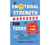 Emotional Strength Workbook for Teens: 15 Inspiring True Stories and Science-Based Tools to Overcome Anxiety, Build Resilience, and Boost Teen ... Exercises (Ultimate Mindset Mastery Series)