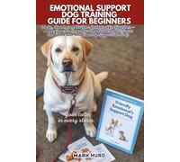EMOTIONAL SUPPORT DOG TRAINING GUIDE FOR BEGINNERS: Train, Bond, and Build a Calmer Life Together - A Beginner’s Step-By-Step Guide to Raising a ... Dog (POSITIVE REINFORCEMENT PET HOME)