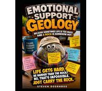 Emotional Support Geology: Because sometimes life is too much and a rock is somehow not: Life gets hard. Just carry the rock