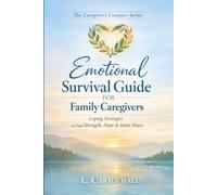 Emotional Survival Guide For Family Caregivers: Coping Strategies to Find Strength, Hope and Inner Peace