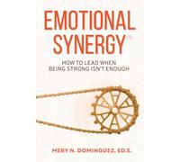 Emotional Synergy: How To Lead When Being Strong Isn't Enough