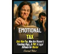Emotional Tax: Only Men Pay, Men Are Women's Punching Bags, & PMS A Legal Defence For Murder: 236 (redpilled revolutionary civil rights for men (satire))