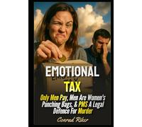 Emotional Tax: Only Men Pay, Men Are Women's Punching Bags, & PMS A Legal Defence For Murder (redpilled revolutionary civil rights for men (satire))