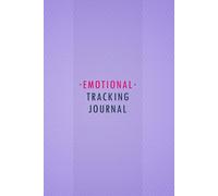 Emotional Tracking Journal: Emotions Journal To Track Feelings, Mood, Activities, Energy Level and More With Motivational Quotes, Mental Health Tracking Journal log book