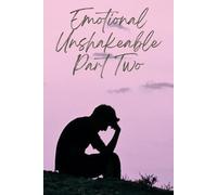 Emotional Unshakeable - Part Two: Master Emotional Power, Decode Human Behavior, and Build Unbreakable Inner Control: A Deep Psychological Guide to ... Mastery, and Reading People with Precision