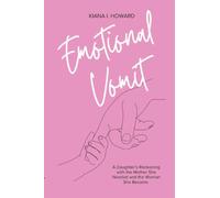 Emotional Vomit: A Daughter's Reckoning with the Mother She Needed and the Woman She Became
