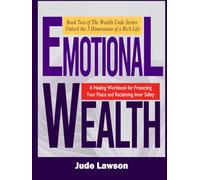 EMOTIONAL WEALTH: Stop Performing, Start Thriving: A Healing Workbook for Protecting Your Peace and Reclaiming Inner Safety