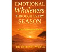 EMOTIONAL WHOLENESS THROUGH EVERY SEASON: A Year-Long Devotional Journey (Full-Color)