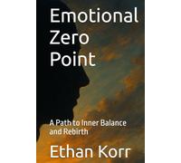 Emotional Zero Point: A Path to Inner Balance and Rebirth