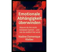 Emotionale Abhängigkeit überwinden: Warum du ihn nicht loslassen kannst - und wie du endlich frei wirst