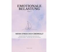 Emotionale Belastung - Band 3: Wenn Stress dich überrollt: Ein stiller Begleiter für Frauen: Soforthilfe bei Stress, innere Anspannung beruhigen und wieder bei dir ankommen
