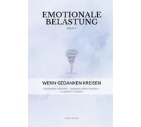 Emotionale Belastung - Band 4: Wenn Gedanken kreisen: Ein stiller Begleiter für Frauen: Gedanken ordnen, Grübeln beruhigen und wieder klar werden