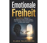 Emotionale Freiheit: Sammelband: 2 Bücher in 1 - Die Notbremse im Kopf und Nähe zulassen - Angst überwinden. Mentale Blockaden lösen und Nähe wieder zulassen