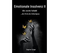 Emotionale Insolvenz Band 2: Die zweite Schuld...der Preis des Schweigens (Deine Seele hat Dir was zu sagen)